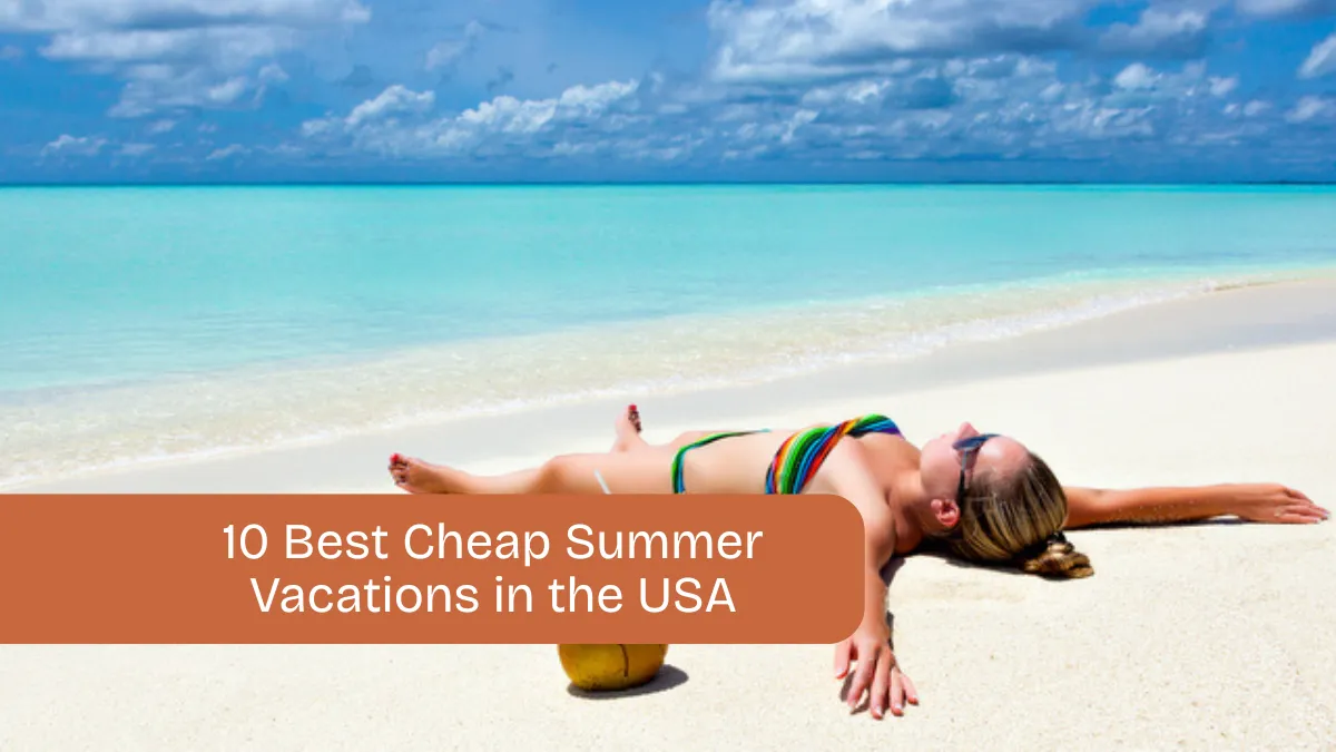 10 Best Cheap Summer Vacations in USA