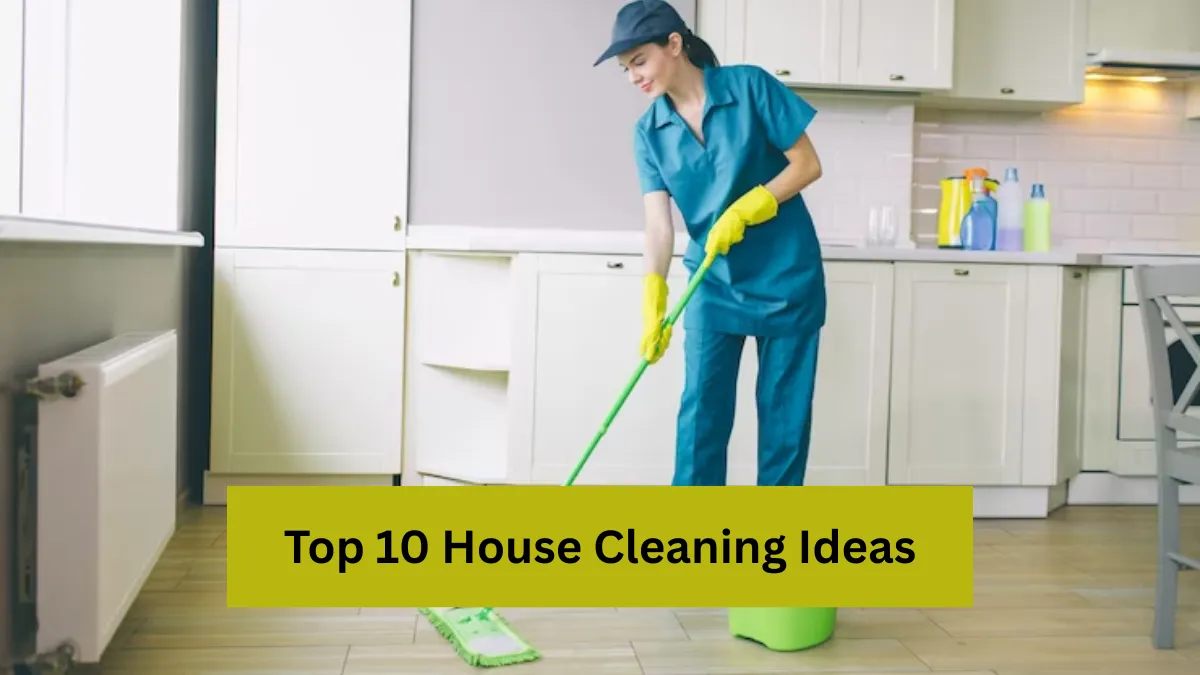 Top 10 House Cleaning Ideas