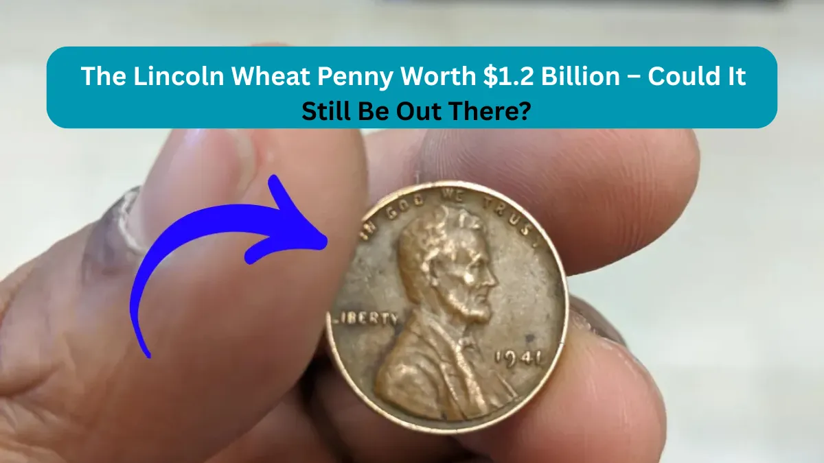 The Lincoln Wheat Penny Worth $1.2 Billion – Could It Still Be Out There?