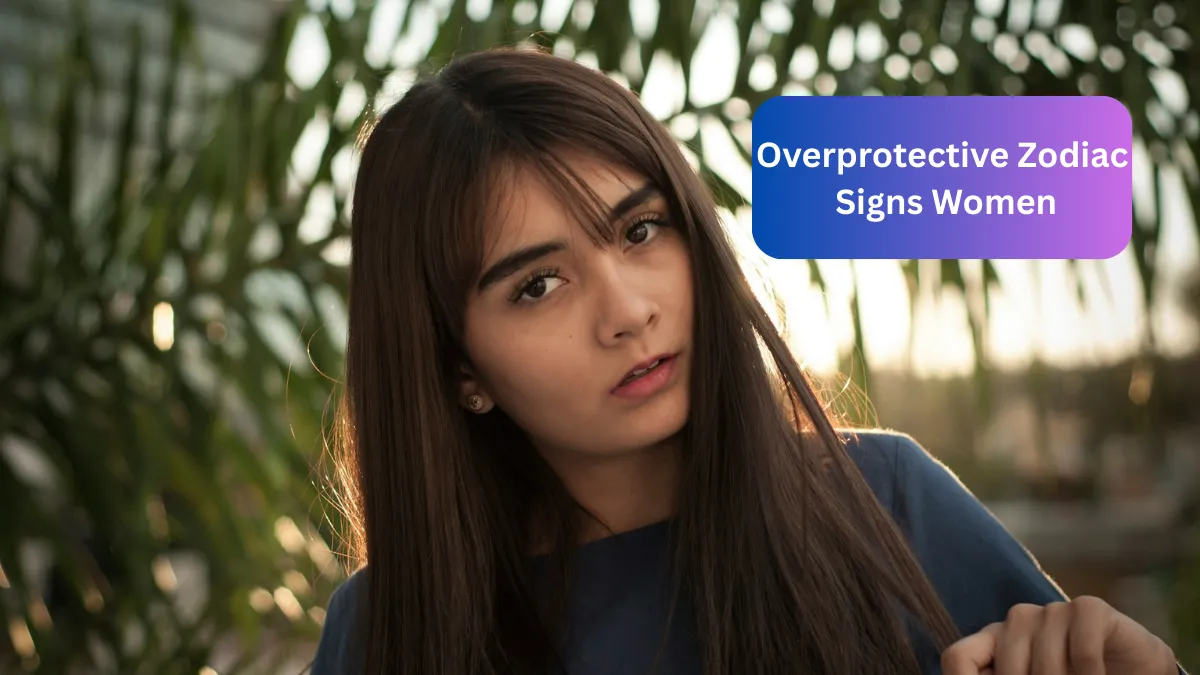 Top 4 Overprotective Zodiac Signs Women