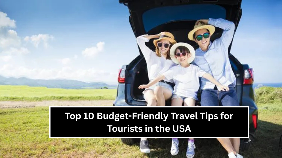 Top 10 Budget-Friendly Travel Tips for Tourists in the USA
